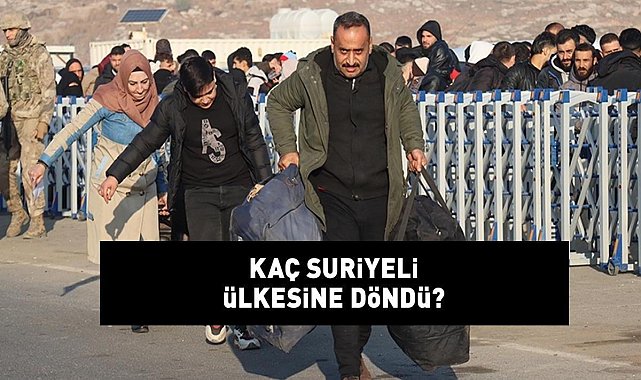 ÜLKESİNE DÖNEN SURİYELİ SAYISI 2024 ARALIK SON DURUM | Kaç Suriyeli ülkesine döndü? Esad rejiminin çöküşü sonrası...