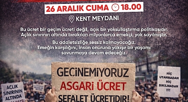 Açlık sınırının altındaki bir asgari ücreti kabul etmiyor, meydanlarda haykırıyoruz.