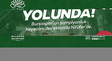 Bursaspor’un şampiyonluk heyecanı Nilüfer’de yaşanacak